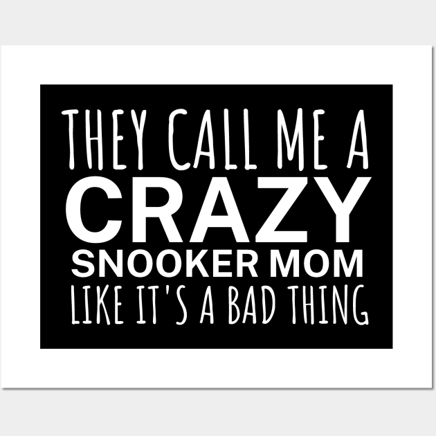 They call me a crazy snooker mom like its a bad thing Wall Art by maxcode